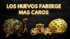 Los Huevos Faberg Joyas De 30 000 000